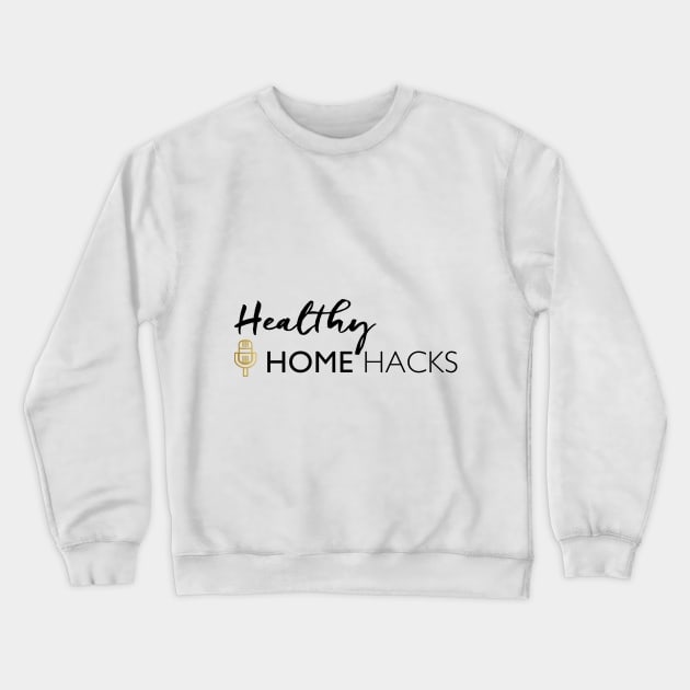 Healthy Home Hacks Crewneck Sweatshirt by The Healthy Home Dream Team